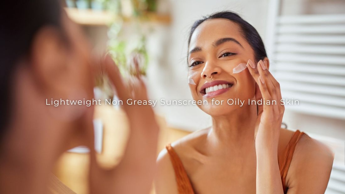 Lightweight Non Greasy Sunscreen for Oily Indian Skin