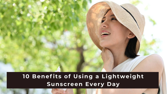 10 Benefits of Using a Lightweight Sunscreen Every Day