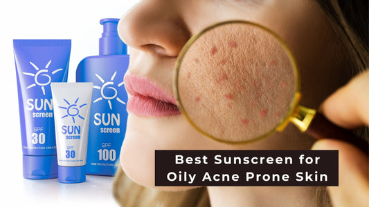 Best sunscreen for oily acne prone skin showing sunscreen tubes and close up of acne prone skin with magnifying glass