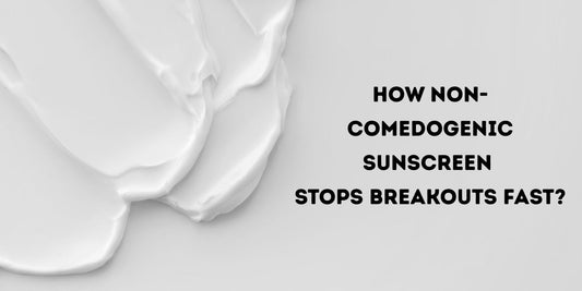 How Non-Comedogenic Sunscreen  Stops Breakouts Fast?